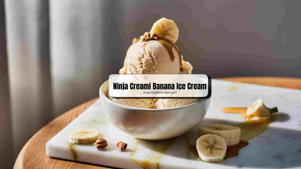 Ninja Creami Banana Ice Cream